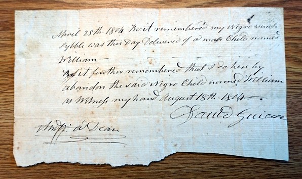 April 25th 1804 Be it remembered my Negro wench Sybble was this Day Delivered of a male Child named William. Be it further remembered that I do hereby abandon the said Negro Child named William as witness my hand August 18th 1804.